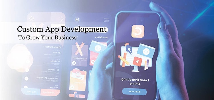 Custom App Development to Grow Your Business