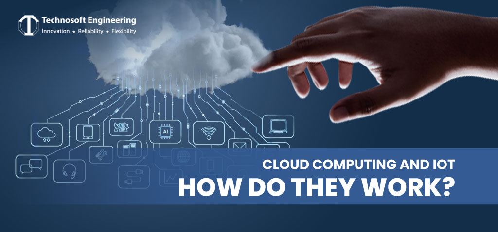Cloud computing and IoT: How Do They Work?