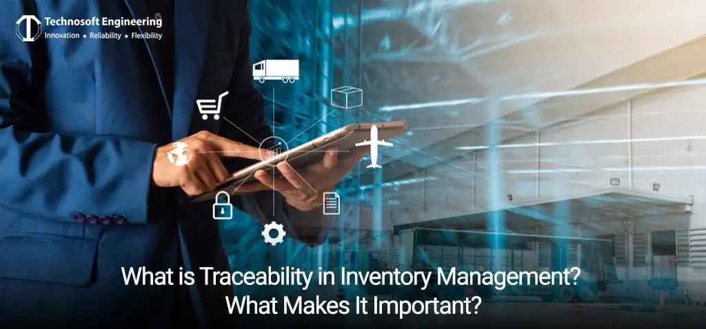 What is Traceability in Inventory Management? What Makes It Important?