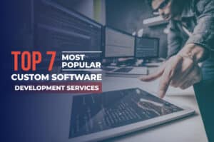 Most Popular Custom Software Development Services