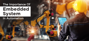 The Importance Of Embedded System In Automation