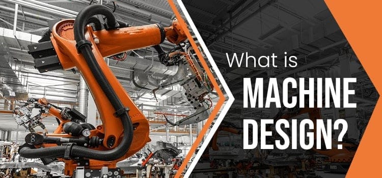 What Is Machine Design Engineer