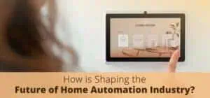 How IoT is Shaping the Future of Home Automation Industry?