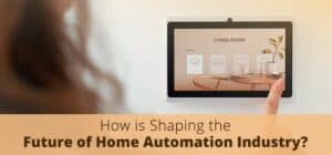 How IoT is Shaping the Future of Home Automation Industry
