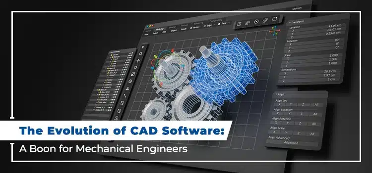 The Evolution of CAD Software: A Boon for Mechanical Engineers