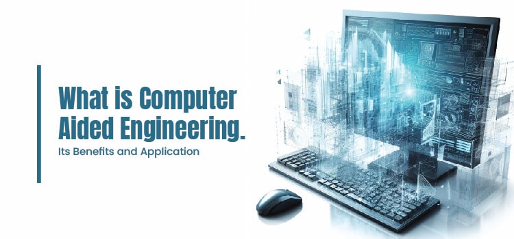 What is Computer Aided Engineering.