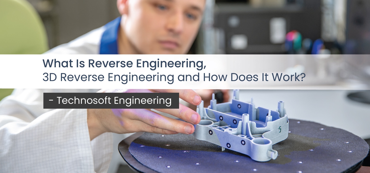 What Is Reverse Engineering 3D Reverse Engineering & How Does It Work?
