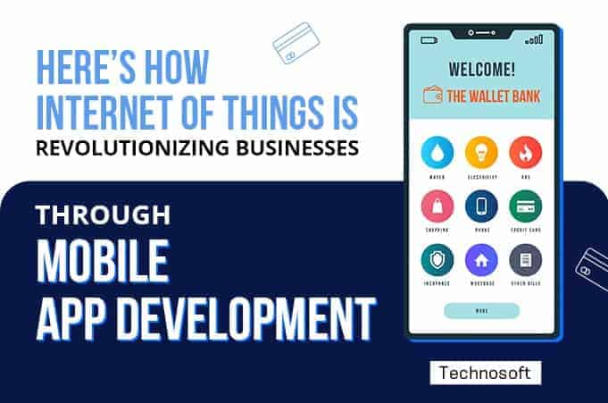 How IoT Is Revolutionizing Businesses Through Mobile App Development How IoT Is Revolutionizing Businesses Through Mobile App Development