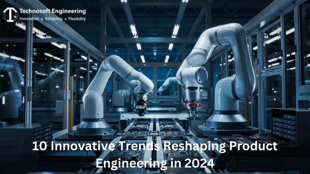 10 Innovative Trends Reshaping Product Engineering in 2024