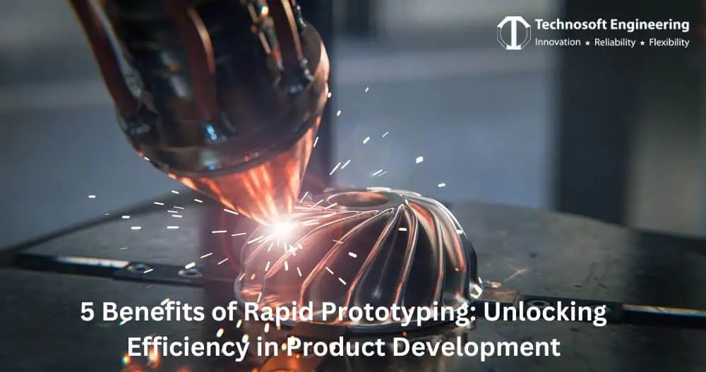 5 Benefits of Rapid Prototyping: Unlocking Efficiency in Product Development