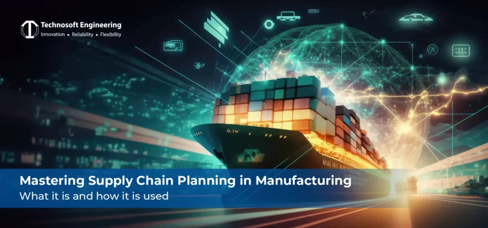 Mastering Supply Chain Planning in Manufacturing: What It is and How It is Used