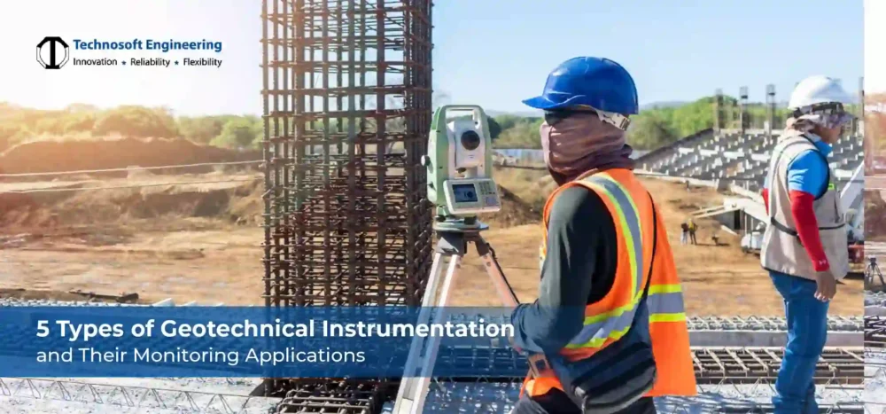 Understanding 5 Types of Geotechnical Instrumentation and Their Monitoring Applications