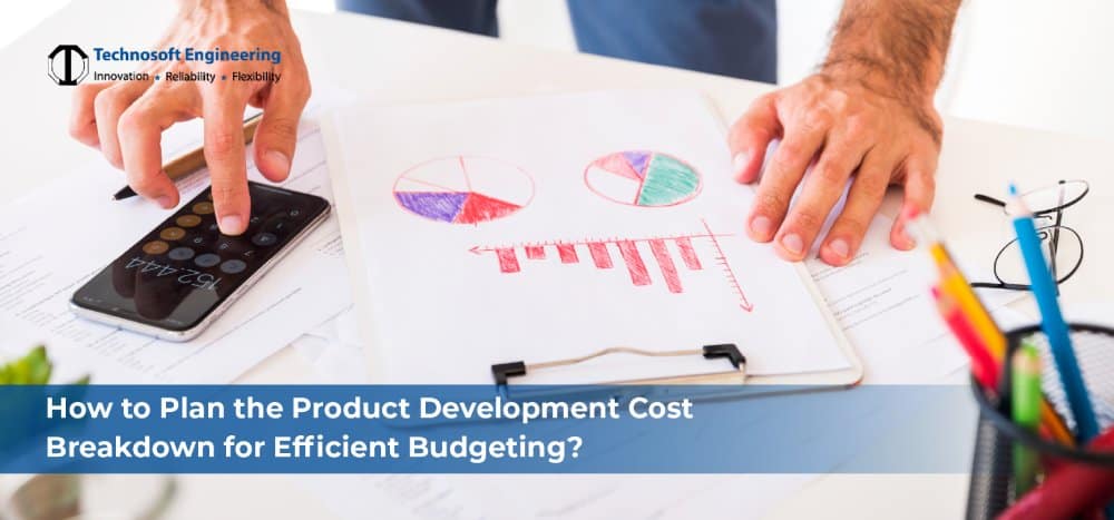 How to Plan the Product Development Cost Breakdown for Efficient Budgeting? How to Plan the Product Development Cost Breakdown for Efficient Budgeting?