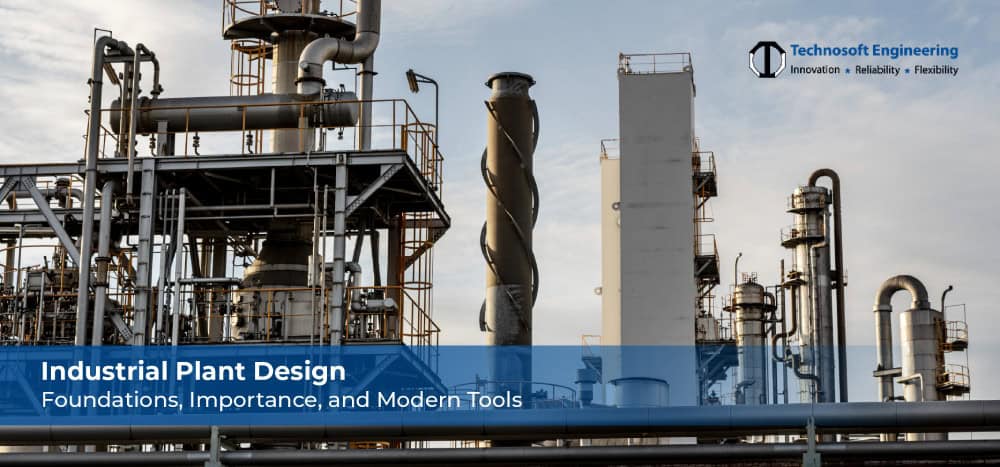 Industrial Plant Design: Foundations, Importance, and Modern Tools Industrial Plant Design: Foundations, Importance, and Modern Tools