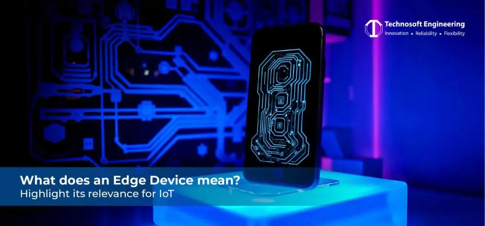 What does an Edge Device mean? Highlight its relevance for IoT. What does an Edge Device mean? Highlight its relevance for IoT.