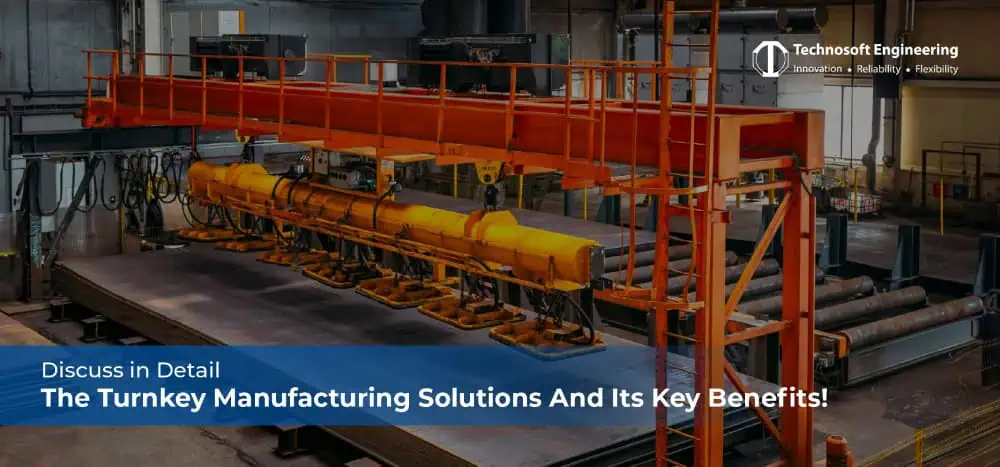 Discuss in Detail The Turnkey Manufacturing Solutions And Its Key Benefits!