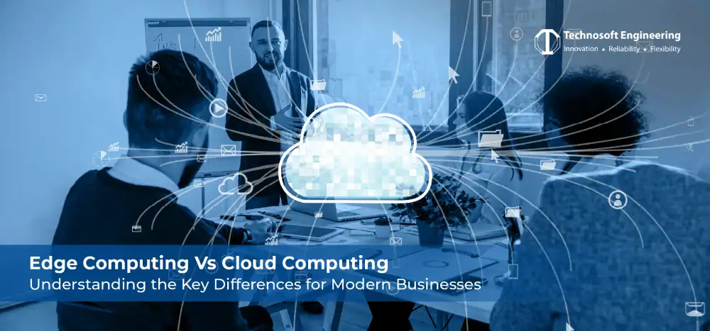 Edge Computing Vs Cloud Computing: Understanding the Key Differences for Modern Businesses