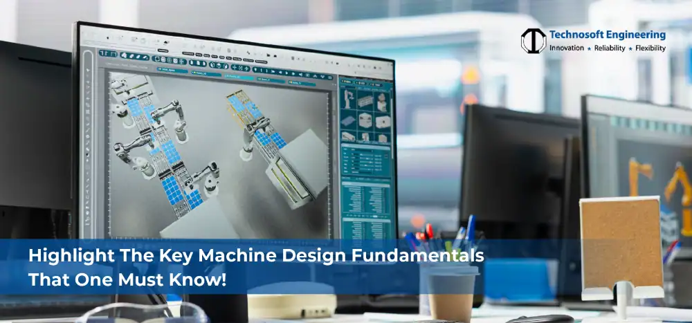 Highlight The Key Machine Design Fundamentals That One Must Know!