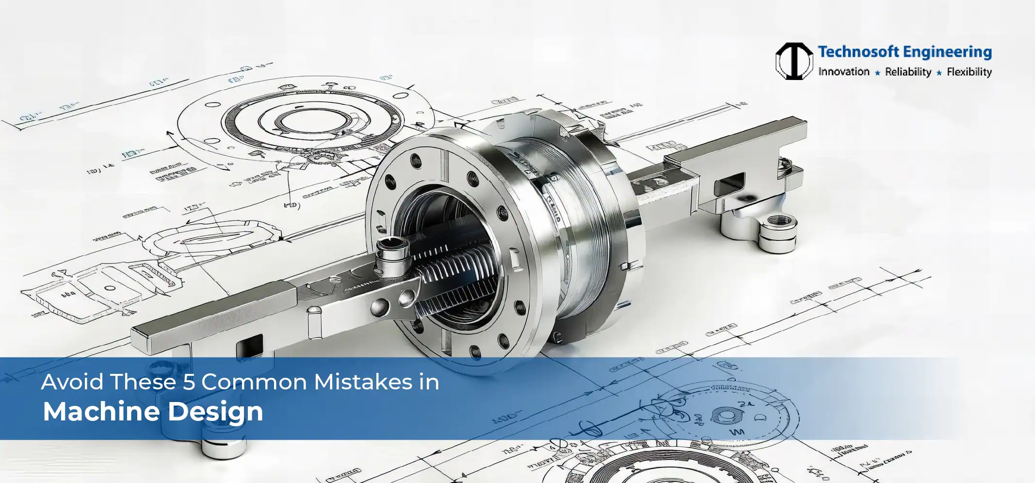 Avoid These 5 Common Mistakes in Machine Design Avoid These 5 Common Mistakes in Machine Design