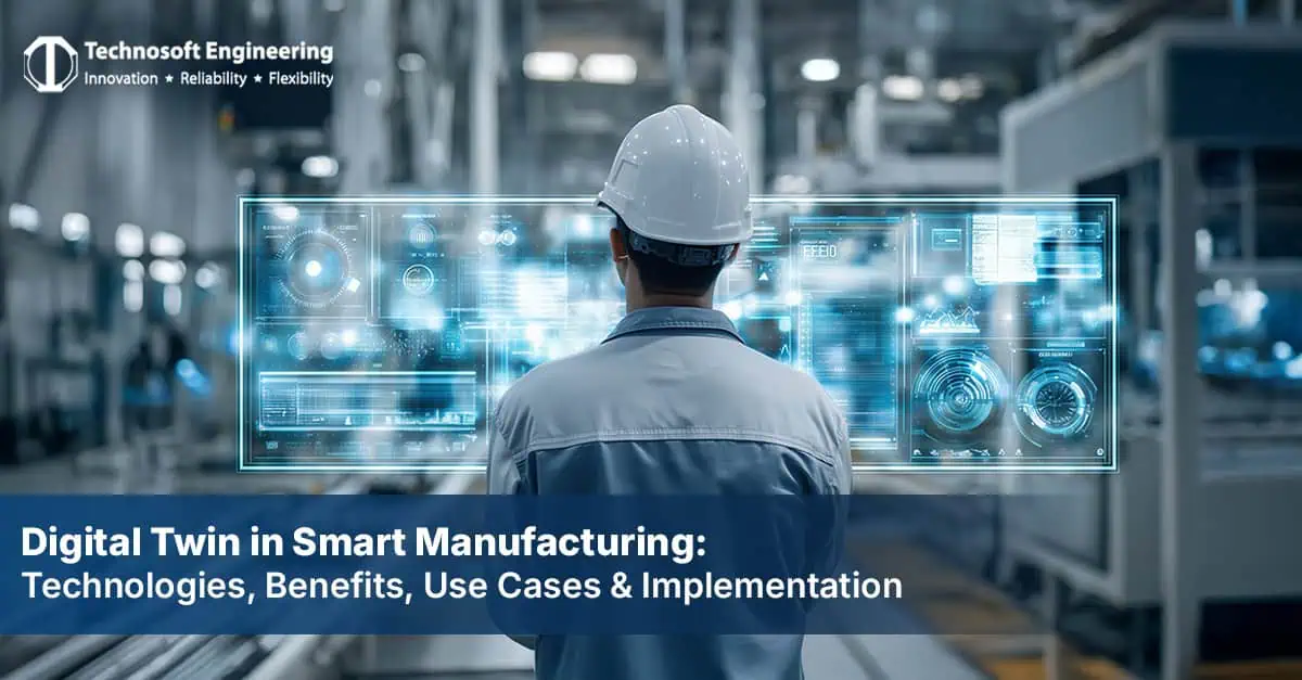 Digital Twin in Smart Manufacturing: Technologies, Benefits, Use Cases & Implementation Digital Twin in Smart Manufacturing: Technologies, Benefits, Use Cases & Implementation