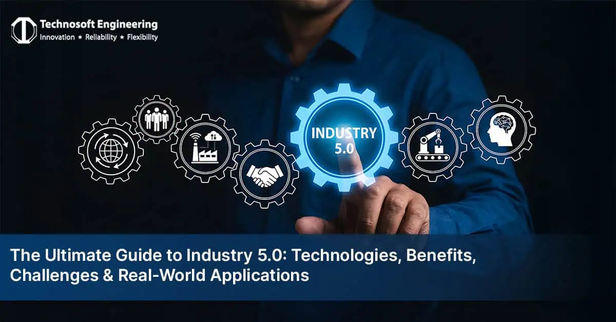 The Ultimate Guide to Industry 5.0: Technologies, Benefits, Challenges & Real-World Applications The Ultimate Guide to Industry 5.0: Technologies, Benefits, Challenges & Real-World Applications